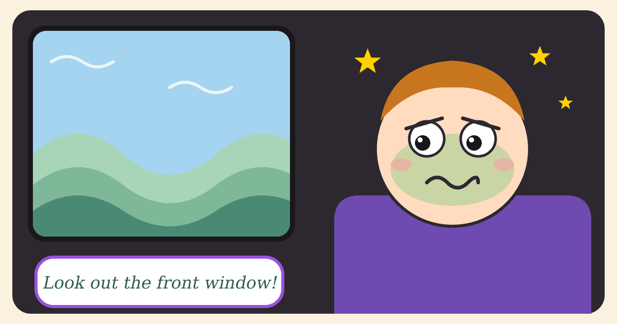 Illustrated caricature of a green-faced, queasy child in a car seat beside a window of wavy hills, with a speech bubble saying Look out the front window!