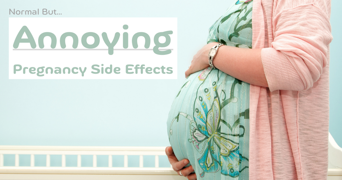 Normal, yet ANNOYING side effects of pregnancy